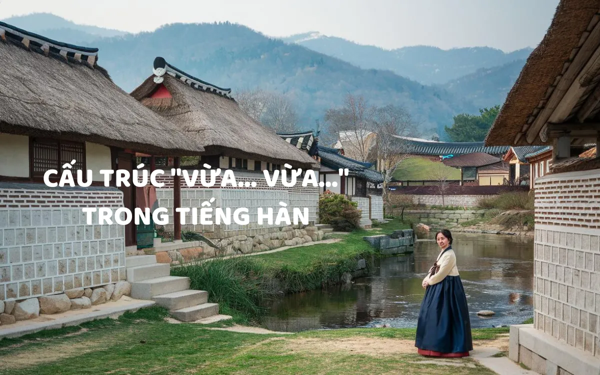 Cấu Trúc "Vừa... vừa..." Trong Tiếng Hàn